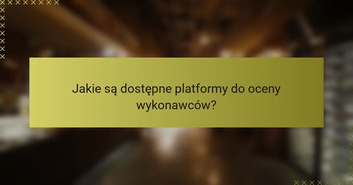 Jakie są dostępne platformy do oceny wykonawców?