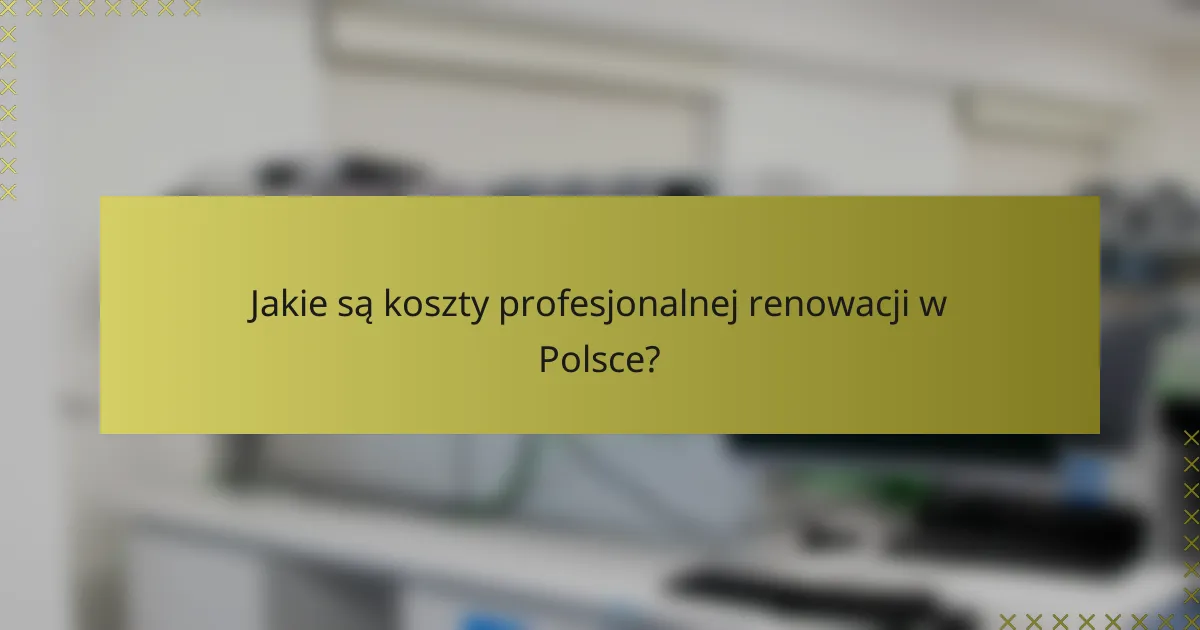 Jakie są koszty profesjonalnej renowacji w Polsce?