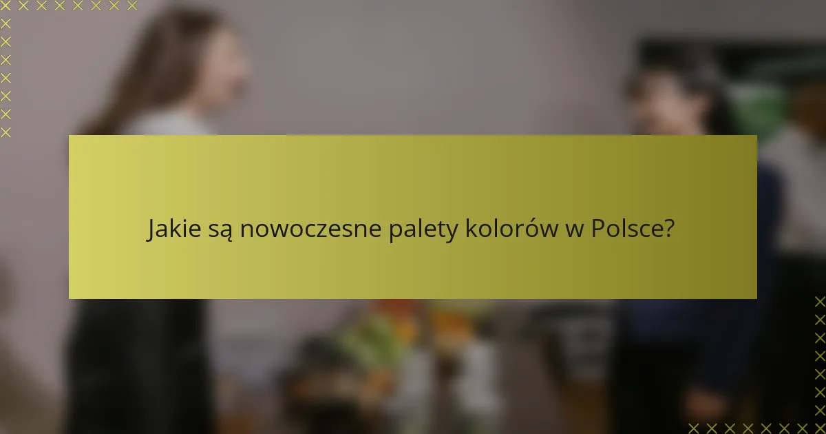 Jakie są nowoczesne palety kolorów w Polsce?